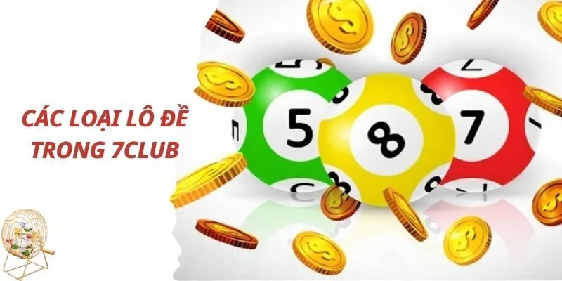 Các loại lô chủ yếu trong cổng game 7Club