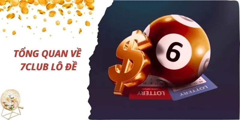 Tổng quan về trò chơi lô đề tại cổng game 7Club