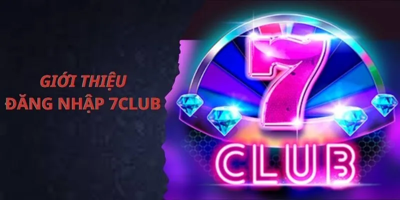 Hướng Dẫn Chi Tiết Về Cách Đăng Nhập 7Club Cho Người Mới 1 Giới thiệu chung về nhà cái 7Club