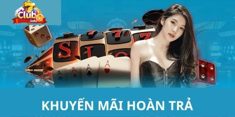 Siêu Khuyến Mãi Hoàn Trả Đặc Biệt Tại 7Club