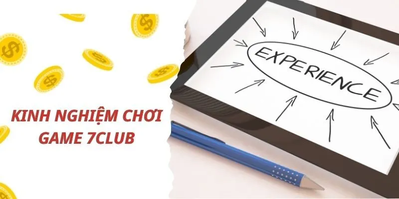 Kinh nghiệm chơi bất bại tại sân chơi 7Club