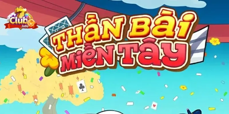 Kinh Nghiệm Đánh Thần Bài Miền Tây Siêu Đỉnh 2 Tổng quan về trò chơi nổ hũ thần bài miền tây 7Club