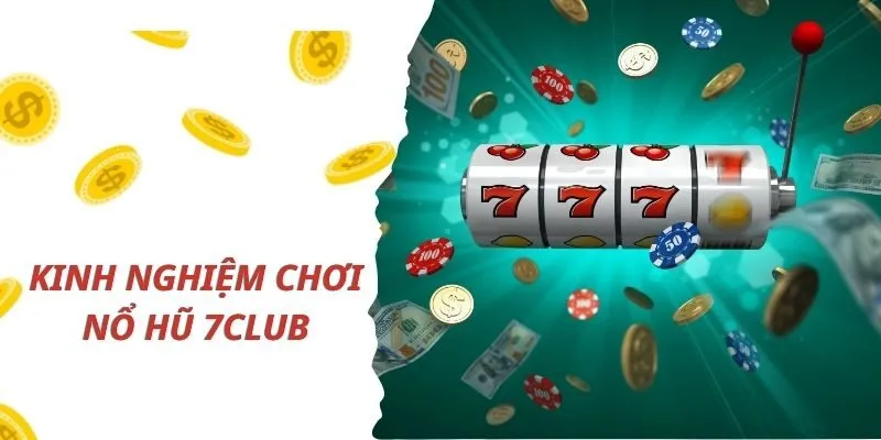 Cách Chơi Nổ Hũ 7Club Bất Bại Từ Các Cao Thủ Chuyên Nghiệp 4 Kinh nghiệm chơi nổ hũ 7Club nhanh thắng
