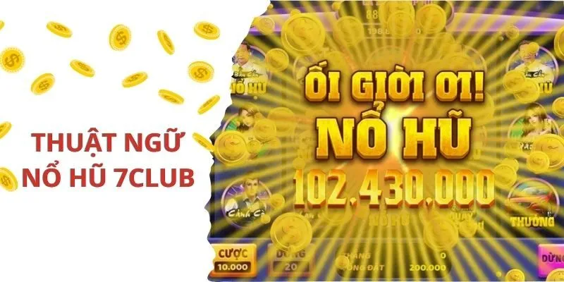 Cách Chơi Nổ Hũ 7Club Bất Bại Từ Các Cao Thủ Chuyên Nghiệp 3 Các thuật ngữ thường xuất hiện trong nổ hũ
