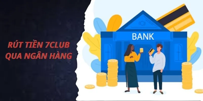 Phương pháp rút tiền hữu dụng nhất: Rút qua ngân hàng