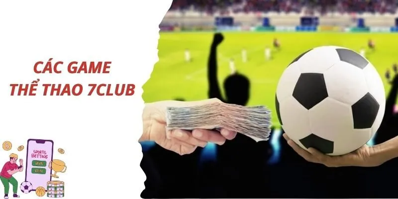Cổng game 7Club có đa dạng game cá cược thể thao