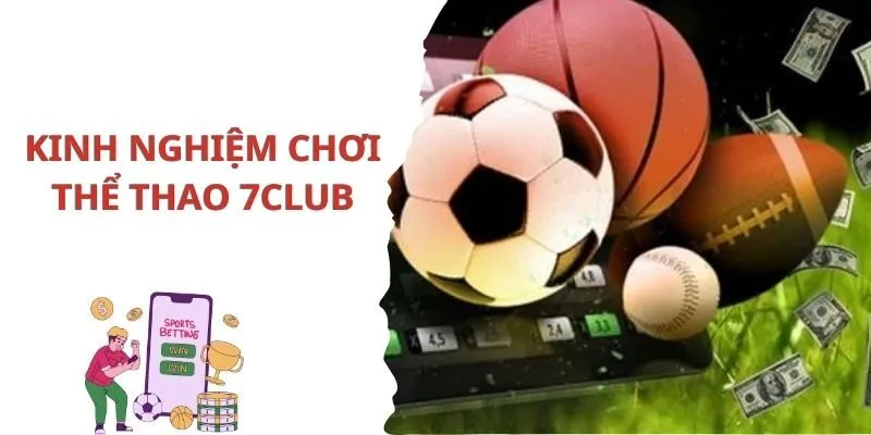 Kinh nghiệm tham gia thể thao 7Club thành công